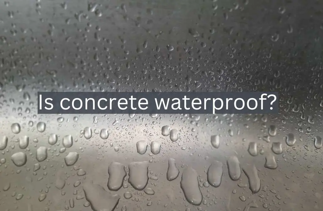 Is Concrete Waterproof? The Ultimate Guide To Waterproofing Concrete